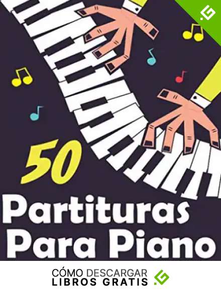 50 Partituras para Piano: Selecci&oacute;n de canciones y arreglos de piano para ni&ntilde;os y principiantes.
