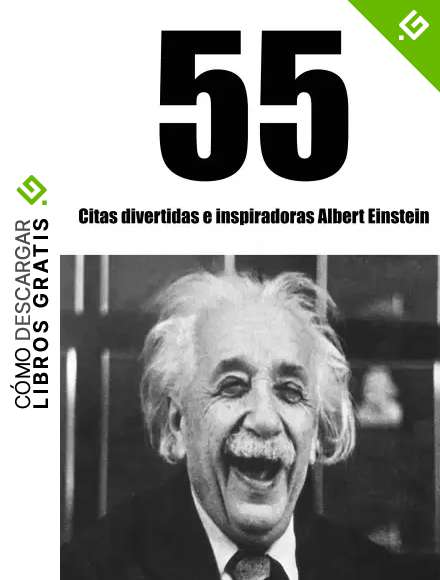 55 Citas divertidas e inspiradoras Albert Einstein: Descubra el ingenio del hombre m&aacute;s inteligente del siglo 20