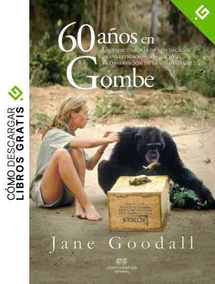 60 a&ntilde;os en Gombe: Un tributo a m&aacute;s de seis d&eacute;cadas de investigaci&oacute;n (FUERA DE COLECCION)