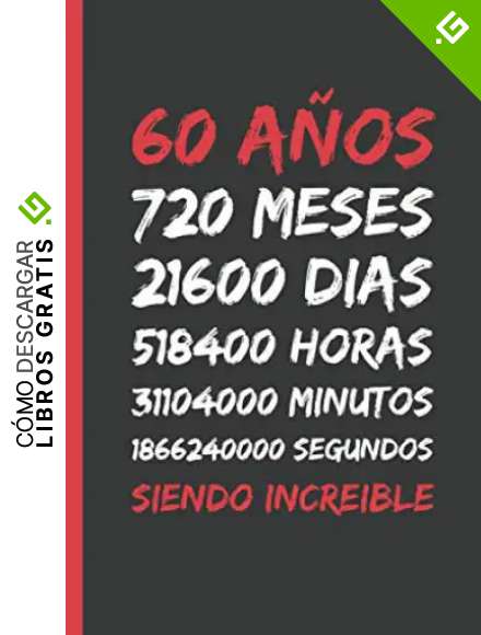 60 A&Ntilde;OS SIENDO INCREIBLE: REGALO DE CUMPLEA&Ntilde;OS ORIGINAL Y DIVERTIDO. DIARIO, CUADERNO DE NOTAS, APUNTES O AGENDA.