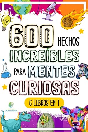 600 HECHOS INCRE&Iacute;BLES PARA MENTES CURIOSAS: La Gran Colecci&oacute;n de las Cosas m&aacute;s Absurdas y Sorprendentes del Mundo que te Dejar&aacute;n con la Boca Abierta (HECHOS INCRE&Iacute;BLES Y CURIOSIDADES)