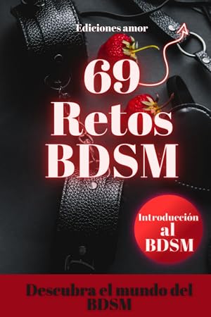 69 Retos BDSM para parejas - Introducci&oacute;n al BDSM - Exploraci&oacute;n BDSM para principiantes - Ideas para reavivar la llama - Desaf&iacute;os para impulsar tu ... retos calientes para afrontar juntos