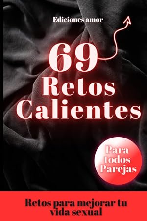 69 retos calientes para parejas - Juegos y retos - ideas para reavivar la llama - Retos para potenciar tu vida sexual: Dale sabor a tu relaci&oacute;n: retos calientes para emprender juntos.