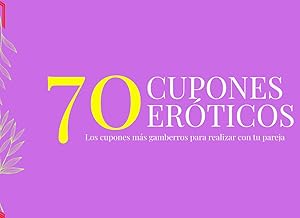 70 CUPONES EROTICOS Y GAMBERROS PARA REALIZAR CON TU PAREJA: EROTISMO HECHO CUP&Oacute;N (Serie de 70 cupones para regalar y jugar)