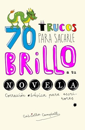 70 trucos para sacarle brillo a tu novela: Correcci&oacute;n b&aacute;sica para escritores (Libros para escritores)
