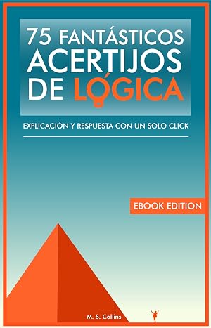 75 fant&aacute;sticos acertijos de l&oacute;gica: Explicaci&oacute;n y respuesta con un solo click