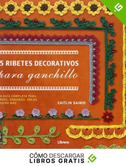 75 Ribetes Decorativos Para Ganchillo : Una Gu&iacute;a Completa Para Bordes , Esquinas, Orlas Y Mucho M&aacute;s