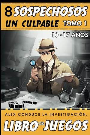 8 sospechosos, un culpable, Alex conduce la investigaci&oacute;n.: libro detectives para ni&ntilde;os y adolescentes. Libro de juegos de investigaciones policiales para ni&ntilde;os de 10 a 17 a&ntilde;os - Tomo 1