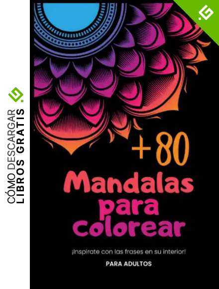 + 80 MANDALAS PARA COLOREAR: INSPIRATE CON LAS FRASES EN SU INTERIOR. Para adultos