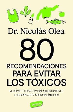 80 recomendaciones para evitar los t&oacute;xicos: Reduce tu exposici&oacute;n a disruptores endocrinos y micropl&aacute;sticos