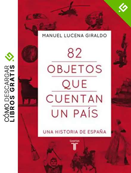 82 objetos que cuentan un pa&iacute;s: Una historia de Espa&ntilde;a