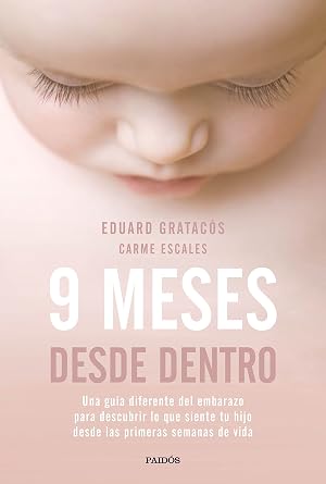 9 meses desde dentro: Una gu&iacute;a diferente del embarazo para descubrir lo que siente tu hijo desde las primeras semanas de vida (Divulgaci&oacute;n)