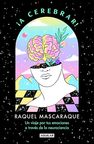 &iexcl;A cerebrar!: Un viaje por tus emociones a trav&eacute;s de la neurociencia (Divulgaci&oacute;n)