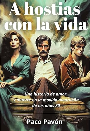 A hostias con la vida: Una historia de amor y muerte en la movida madrile&ntilde;a de los a&ntilde;os 80