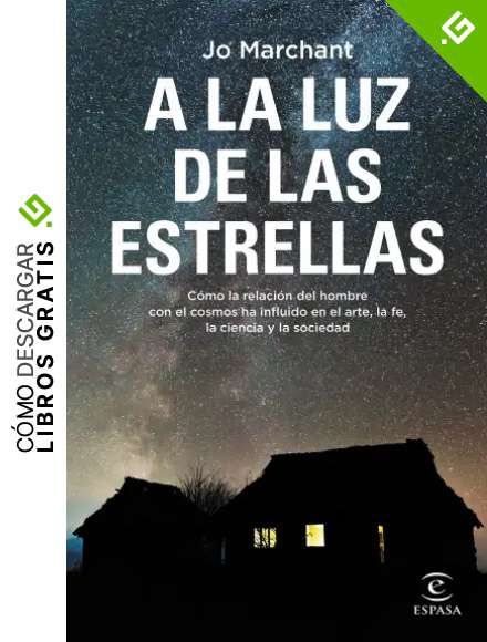 A la luz de las estrellas: C&oacute;mo la relaci&oacute;n del hombre con el cosmos ha influido en el arte, la fe, la ciencia y la sociedad (NO FICCI&Oacute;N)