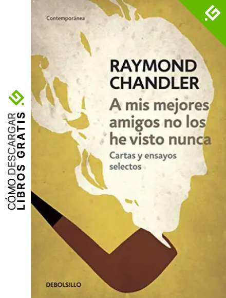 A mis mejores amigos no los he visto nunca: Cartas y ensayos selectos (Contempor&aacute;nea)