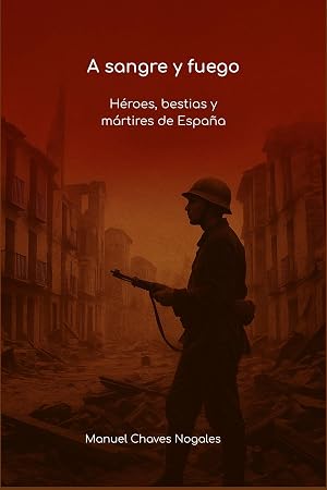 A sangre y fuego. H&eacute;roes, bestias y m&aacute;rtires de Espa&ntilde;a: Edicion Letra Grande