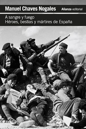 A sangre y fuego: H&eacute;roes, bestias y m&aacute;rtires de Espa&ntilde;a (El libro de bolsillo - Bibliotecas de autor - Biblioteca Chaves Nogales)