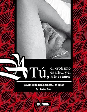 A T&uacute;, el erotismo es arte... y el arte es amor : El amor no tiene g&eacute;nero... es amor