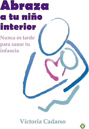 Abraza a tu ni&ntilde;o interior: Nunca es tarde para sanar tu infancia (Palmyra)