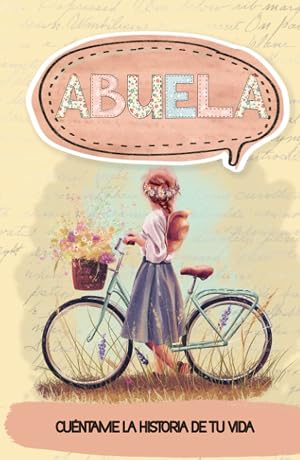 Abuela, cu&eacute;ntame la historia de tu vida: Diario guiado con preguntas de los recuerdos de la vida de la abuela