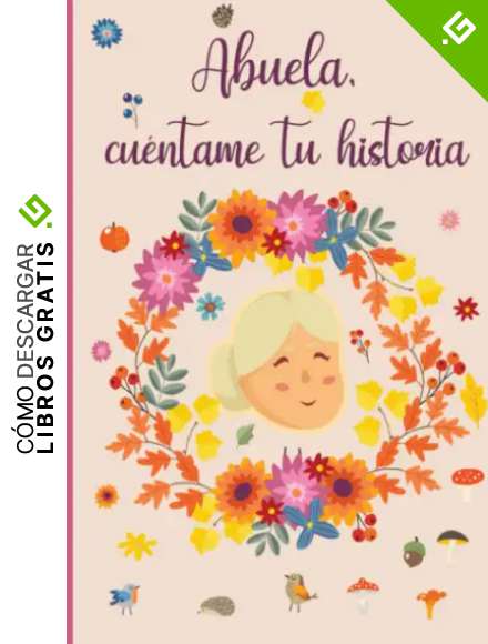 Abuela cu&eacute;ntame tu historia: 110 preguntas para averiguar la historia de tu abuela | Un libro para completar sobre la vida de tu abuela