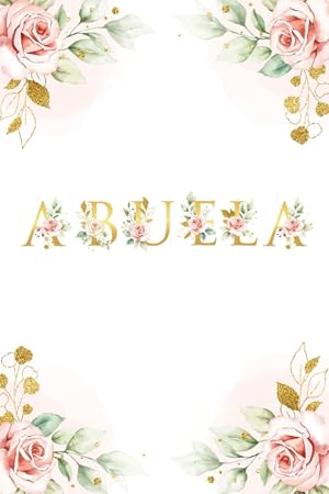 Abuela: Diario bonito para escribir - Libretas bonitas rayas a5 para la Abuela con frases inspiradoras y p&aacute;ginas decoradas con rosas.