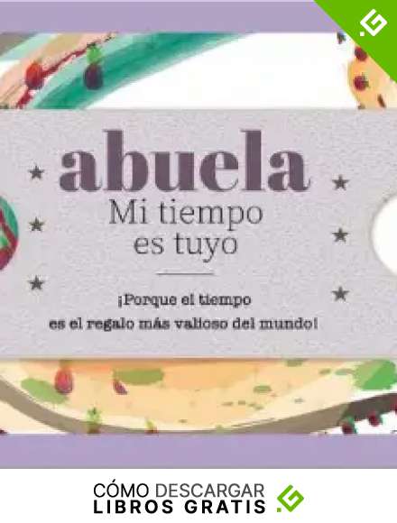 Abuela - Mi tiempo es tuyo: &iexcl;Porque el tiempo es el regalo m&aacute;s valioso del mundo!: 3