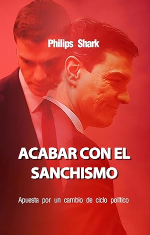 Acabar con el Sanchismo (Actualidad): Apuesta por un cambio de ciclo pol&iacute;tico