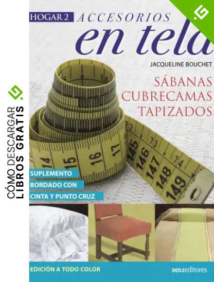 ACCESORIOS EN TELA: s&aacute;banas - cubrecamas - tapizados (DECORACION - TECNICAS VARIADAS, FACILES Y LINDAS. n&ordm; 5)