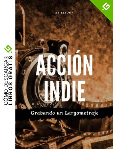 Acci&oacute;n Indie : Grabando un Largometraje