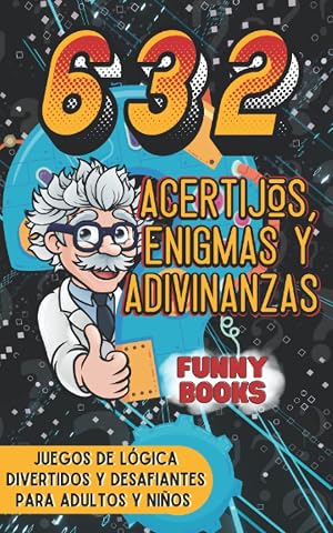 Acertijos, Enigmas y Adivinanzas: 632 Juegos de logica, divertidos y desafiantes para adultos jovenes y ni&ntilde;os, incluye soluciones y respuestas