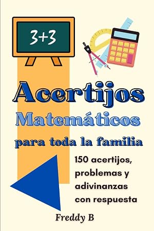 Acertijos matem&aacute;ticos para toda la familia: 150 acertijos, problemas y adivinanzas con respuesta