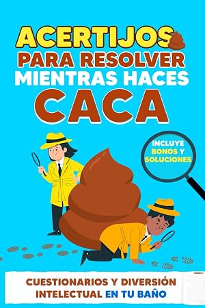 Acertijos para Resolver Mientras haces Caca: Cuestionarios y Diversi&oacute;n Intelectual en Tu Ba&ntilde;o &ndash; Incluye Bonos y Soluciones