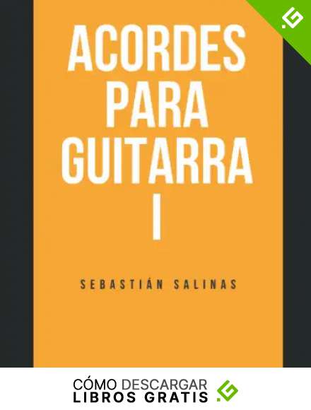 Acordes para Guitarra I: Los acordes b&aacute;sicos que necesitas para empezar: 2 (Nivel principiante y b&aacute;sico)