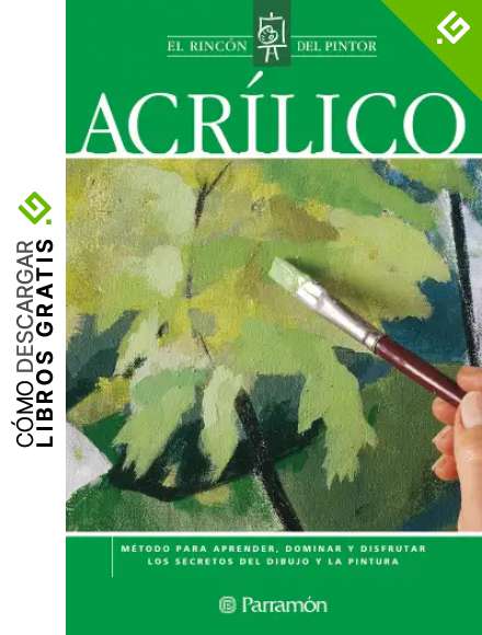Acr&iacute;lico: M&eacute;todo para aprender, dominar y disfrutar los secretos del dibujo y la pintura (El rinc&oacute;n del pintor)
