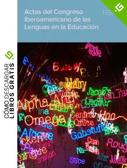 Actas del Congreso Iberoamericano de las Lenguas en la Educaci&oacute;n (IV): IV Congreso, del 5 al 7 de septiembre de 2012