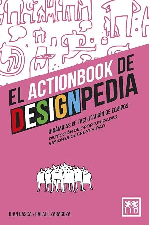 Actionbook de designpedia, El: Din&aacute;micas de facilitaci&oacute;n de equipos, detecci&oacute;n de oportunidades y sesiones de creatividad. (Acci&oacute;n Empresarial)