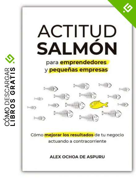 ACTITUD SALM&Oacute;N. Para emprendedores y peque&ntilde;as empresas: C&oacute;mo mejorar los resultados de tu negocio actuando a contracorriente