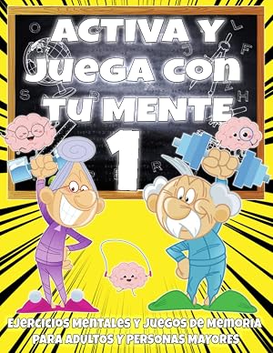 Activa y Juega con tu Mente 1 Ejercicios Mentales y Juegos de Memoria para Adultos y Personas Mayores: Actividades con Ejercicios Cognitivos F&aacute;ciles a ... Sopas de Letras, Sudoku, Terapia Ocupacional