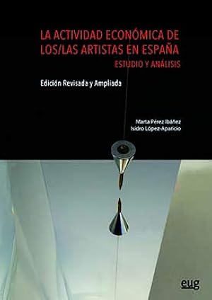 Actividad econ&oacute;mica de los/las artistas en Espa&ntilde;a (2&ordf; ED.)La: Estudio y an&aacute;lisis