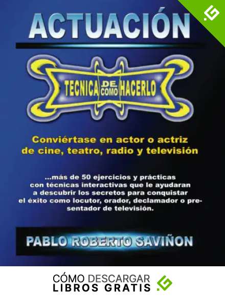 ACTUACION - TECNICA DE COMO HACERLO: Convi&eacute;rtase en un actor de cine, teatro, radio y televisi&oacute;n con t&eacute;cnicas basadas en ejercicios de voz, posturas y movimientos (ARTES ESCENICAS)