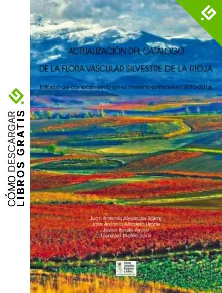 ACTUALIZACI&Oacute;N DEL CAT&Aacute;LOGO DE LA FLORA VASCULAR SILVESTRE DE LA RIOJA: Estado de conocimiento en el invierno-primavera 2015-2016 (Monograf&iacute;as de Bot&aacute;nica Ib&eacute;rica)