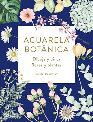 Acuarela Bot&aacute;nica. Dibuja y pinta Flores y plantas