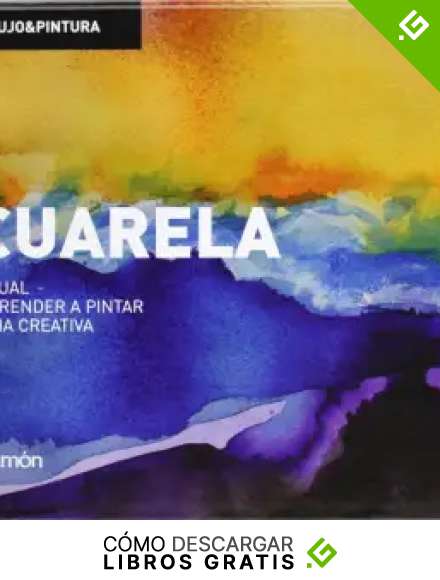 Acuarela: Gu&iacute;a visual para aprender a pintar de forma creativa: Gu&iacute;a Visual Para Aprender a Pintar De Forma Creativa/ Visual Guide to Learn to Paint Creatively (Bloc dibujo y pintura)
