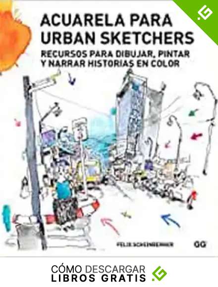 Acuarela para urban sketchers: Recursos para dibujar, pintar y narrar historias en color