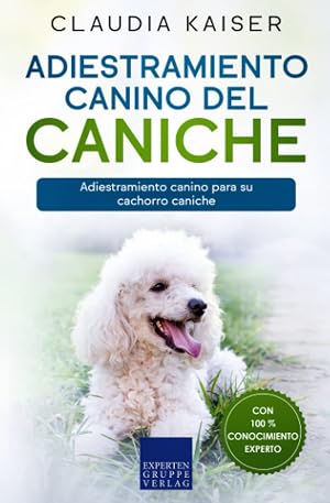 Adiestramiento canino del caniche: Adiestramiento canino para su cachorro caniche