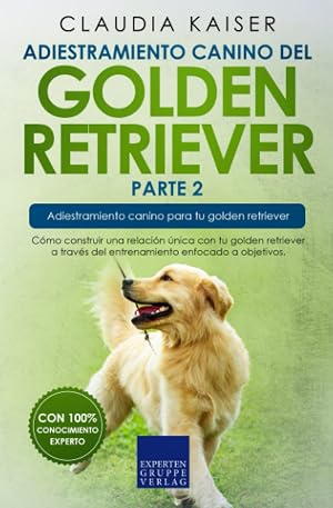 Adiestramiento canino del golden retriever parte 2: C&oacute;mo construir una relaci&oacute;n &uacute;nica con tu golden retriever a trav&eacute;s del entrenamiento enfocado a objetivos