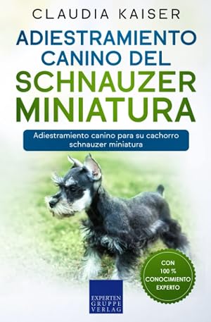 Adiestramiento canino del schnauzer miniatura: Adiestramiento canino para su cachorro schnauzer miniatura