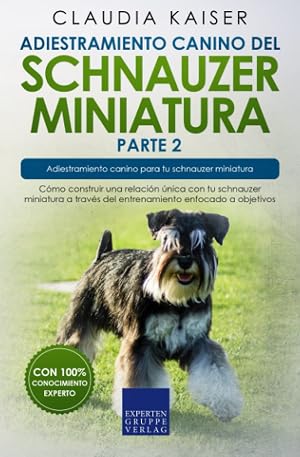 Adiestramiento canino del schnauzer miniatura parte 2: C&oacute;mo construir una relaci&oacute;n &uacute;nica con tu schnauzer miniatura a trav&eacute;s del entrenamiento enfocado a objetivos.